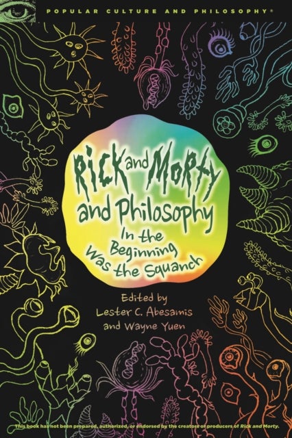 Rick and Morty and Philosophy - In the Beginning Was the Squanch