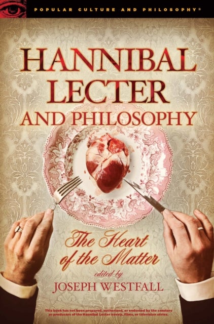 Hannibal Lecter and Philosophy - The Heart of the Matter