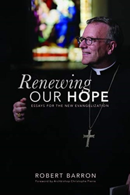 Renewing Our Hope - Essays on the New Evangelization
