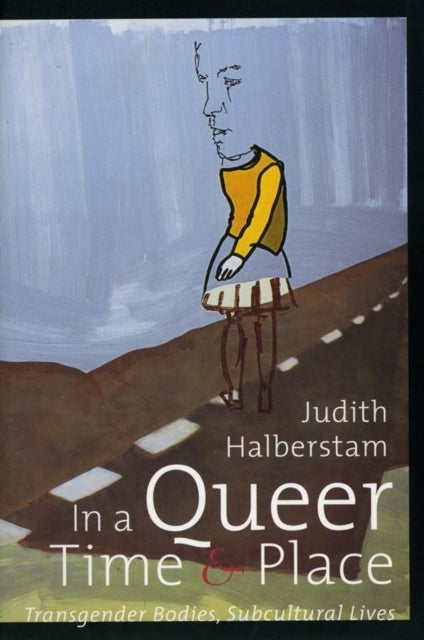 In a Queer Time and Place - Transgender Bodies, Subcultural Lives