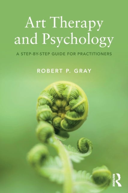 Art Therapy and Psychology - A Step-by-Step Guide for Practitioners