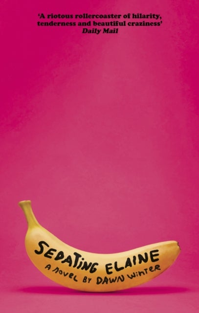 Sedating Elaine - 'a riotous rollercoaster of hilarity, tenderness and beautiful craziness'