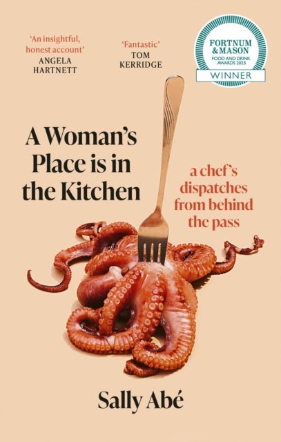 A Woman's Place is in the Kitchen - 'Fantastic, exciting deep dive into kitchen life from one of Britain's leading young chefs' (Tom Kerridge)