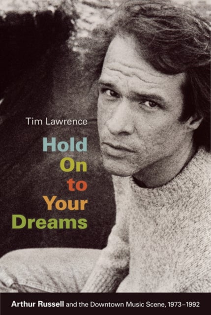 Hold on to Your Dreams - Arthur Russell and the Downtown Music Scene, 1973-1992