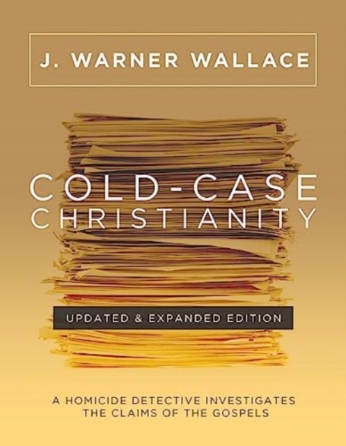 Cold-Case Christianity (Updated & Expanded Edition) - A Homicide Detective Investigates the Claims of the Gospels