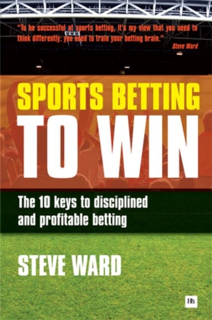 Sports Betting to Win - The 10 keys to disciplined and profitable betting