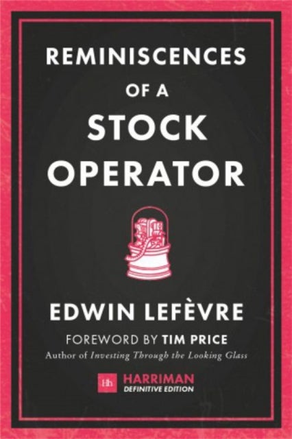 Reminiscences of a Stock Operator - The classic novel based on the life of legendary stock market speculator Jesse Livermore