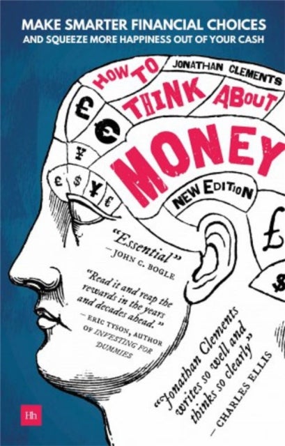 How to Think About Money - Make smarter financial choices and squeeze more happiness out of your cash