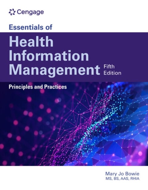 Essentials of Health Information Management: Principles and Practices - Principles and Practices