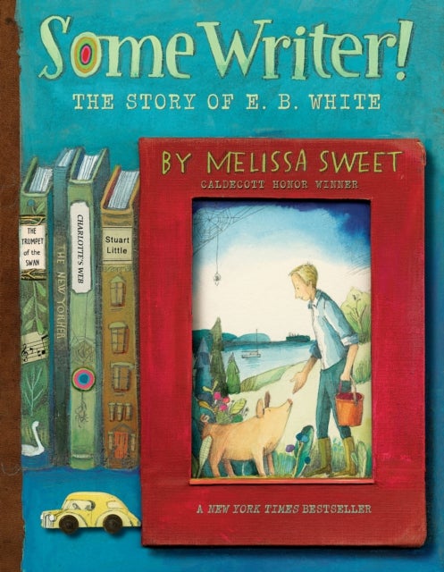 Some Writer! - The Story of E. B. White