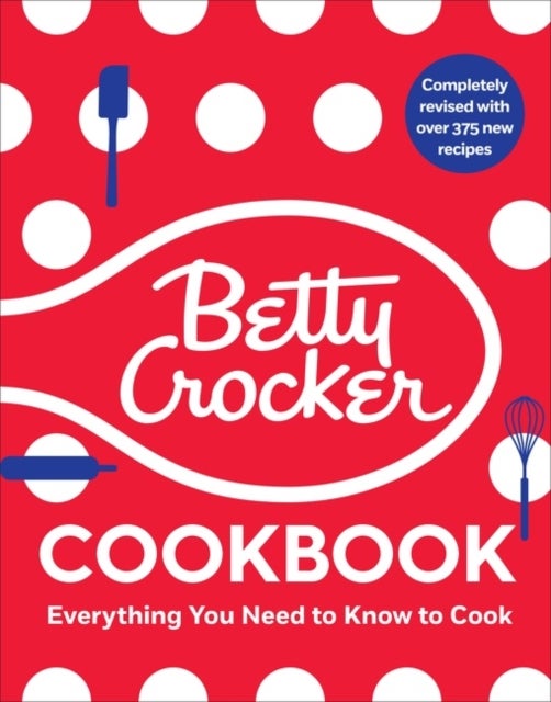 The Betty Crocker Cookbook - Everything You Need to Know to Cook Today