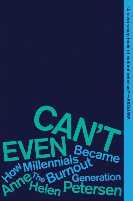 Can't Even - How Millennials Became the Burnout Generation
