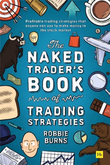 The Naked Trader's Book of Trading Strategies - Profitable trading strategies that anyone can use to make money in the stock market