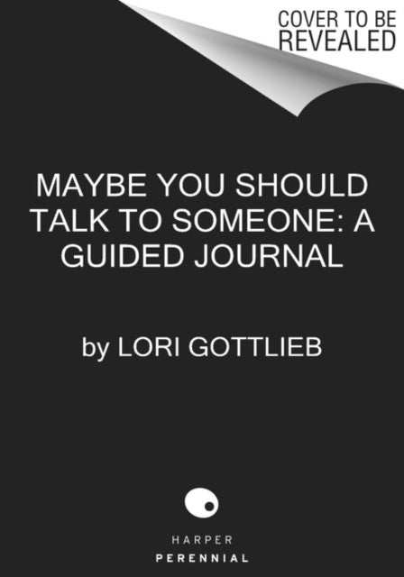 Maybe You Should Talk to Someone: The Journal - 52 Weekly Sessions to Transform Your Life