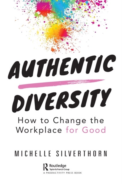 Authentic Diversity - How to Change the Workplace for Good