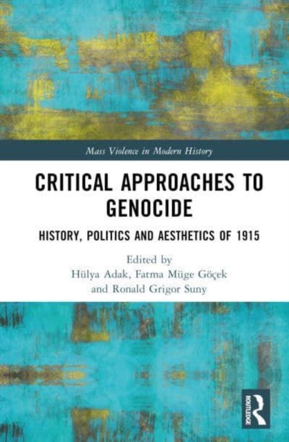 Critical Approaches to Genocide - History, Politics and Aesthetics of 1915