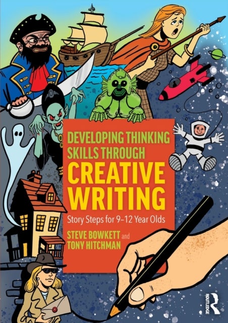 Developing Thinking Skills Through Creative Writing - Story Steps for 9–12 Year Olds
