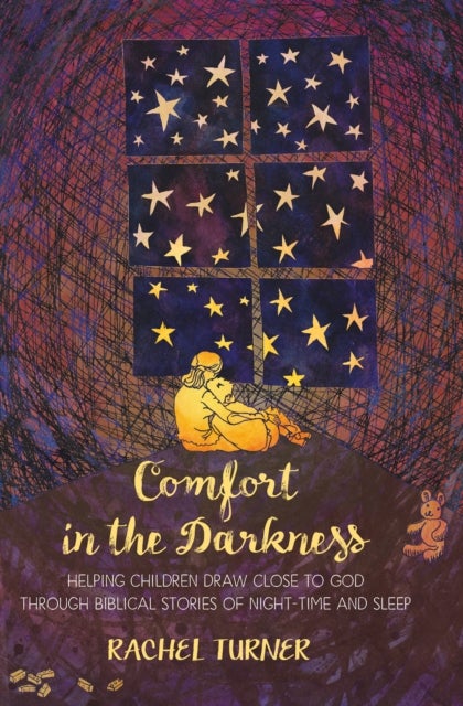 Comfort in the Darkness - Helping children draw close to God through biblical stories of night-time and sleep