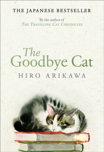 Goodbye Cat - The uplifting tale of wise cats and their humans by the global bestselling author of THE TRAVELLING CAT CHRONICLES