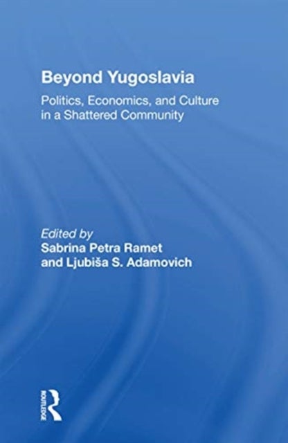 Beyond Yugoslavia - Politics, Economics, And Culture In A Shattered Community