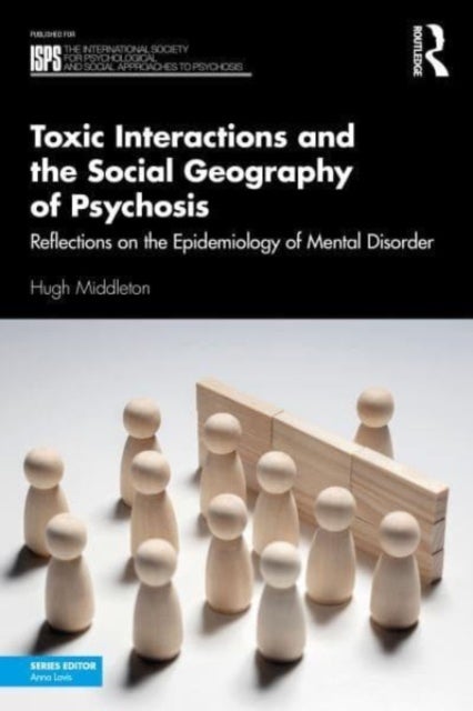 Toxic Interactions and the Social Geography of Psychosis - Reflections on the Epidemiology of Mental Disorder