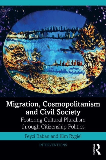 Migration, Cosmopolitanism and Civil Society - Fostering Cultural Pluralism through Citizenship Politics