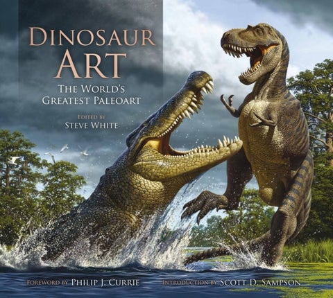 Dinosaur Art: The World''s Greatest Paleoart