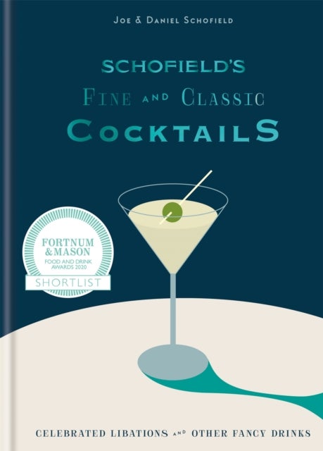 Schofields Classic Cocktail Cabinet - Celebrated libations & other fancy drinks: WINNER OF BAR OF THE YEAR AT CLASS BAR AWARDS 2023