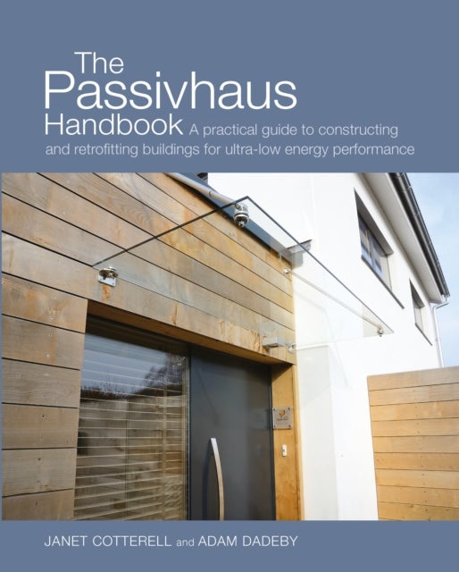 The Passivhaus Handbook - A practical guide to constructing and retrofitting buildings for ultra-low energy performance