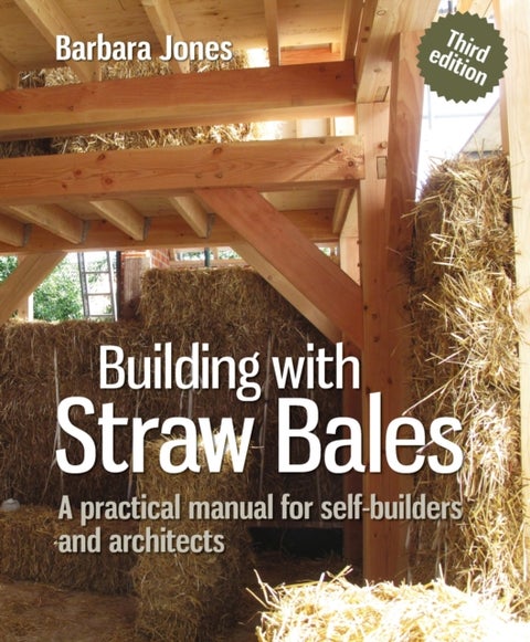 Building with Straw Bales - A practical manual for self-builders and architects