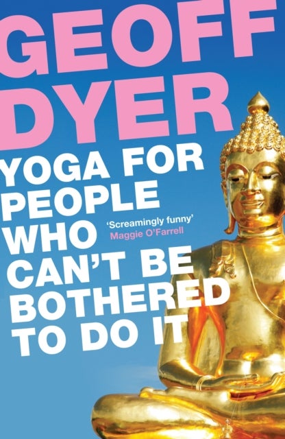 Yoga for People Who Can''t Be Bothered to Do It