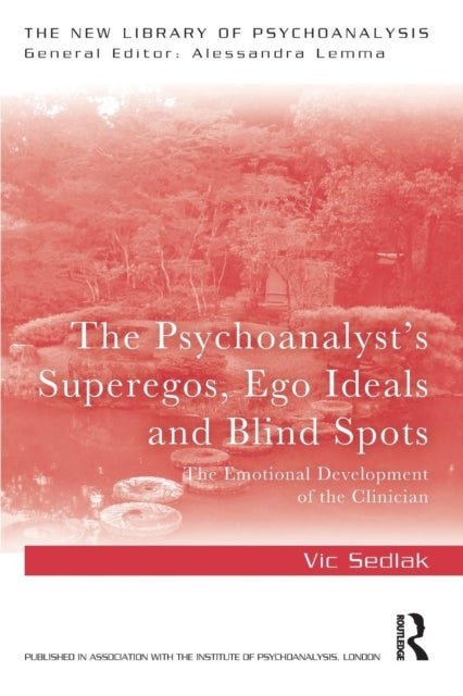 The Psychoanalyst''s Superegos, Ego Ideals and Blind Spots - The Emotional Development of the Clinician