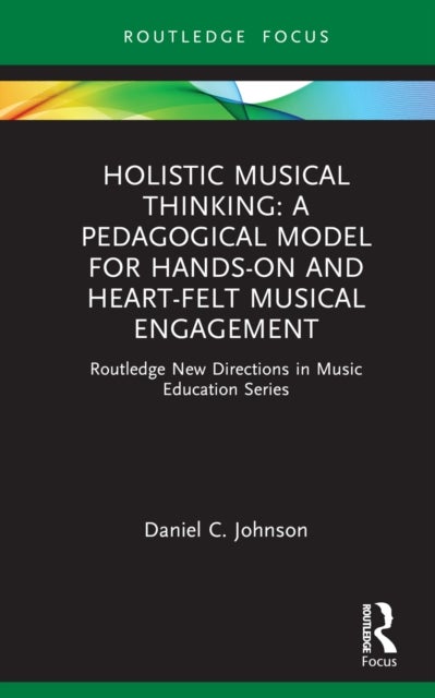 Holistic Musical Thinking - Routledge New Directions in Music Education Series