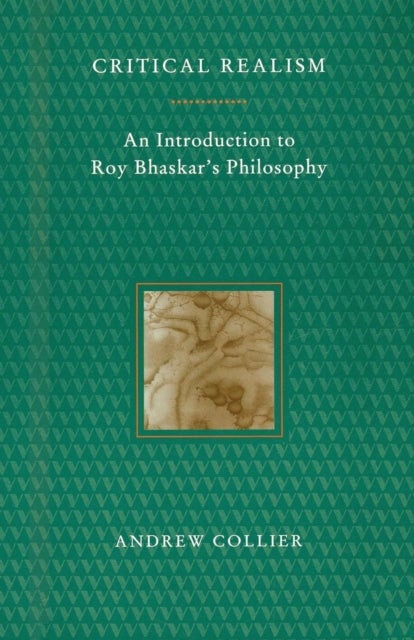 Critical Realism - An Introduction to Roy Bhaskar’s Philosophy