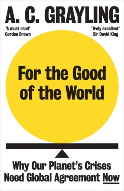 For the Good of the World - Why Our Planet's Crises Need Global Agreement Now