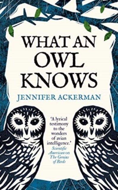 What an Owl Knows - The New Science of the World’s Most Enigmatic Birds
