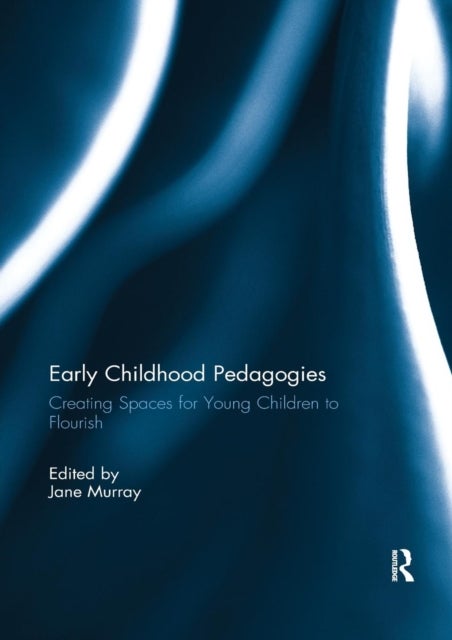 Early Childhood Pedagogies - Creating spaces for young children to flourish