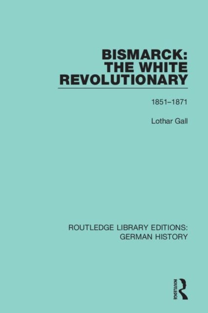 Bismarck - The White Revolutionary 1815-1871