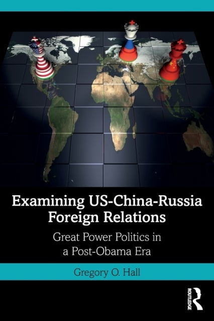 Examining US-China-Russia Foreign Relations - Power Relations in a Post-Obama Era