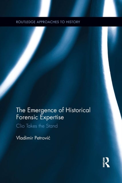 The Emergence of Historical Forensic Expertise - Clio Takes the Stand