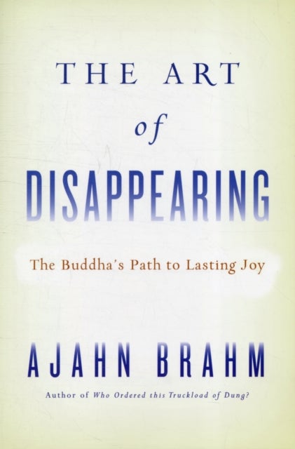 THE ART OF DISAPPEARING - The Buddha's Path to Lasting Joy