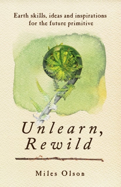 Unlearn, Rewild - Earth Skills, Ideas and Inspiration for the Future Primitive