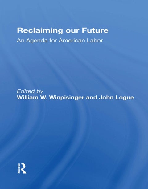 Reclaiming Our Future - An Agenda For American Labor