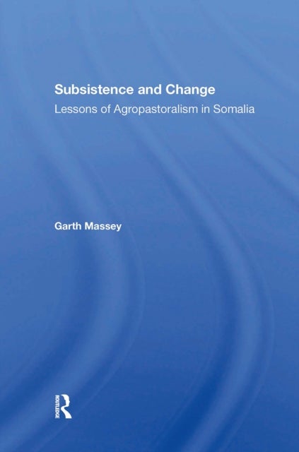 Subsistence And Change - Lessons Of Agropastoralism In Somalia