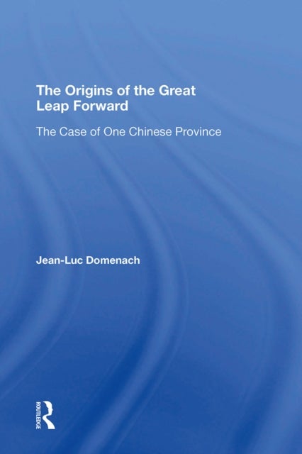 The Origins Of The Great Leap Forward - The Case Of One Chinese Province