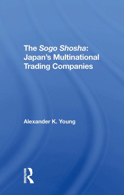 The Sogo Shosha - Japan's Multinational Trading Companies