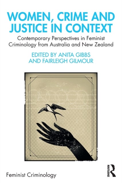Women, Crime and Justice in Context - Contemporary Perspectives in Feminist Criminology from Australia and New Zealand
