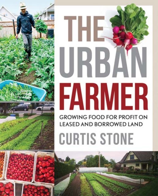 The Urban Farmer - Growing Food for Profit on Leased and Borrowed Land