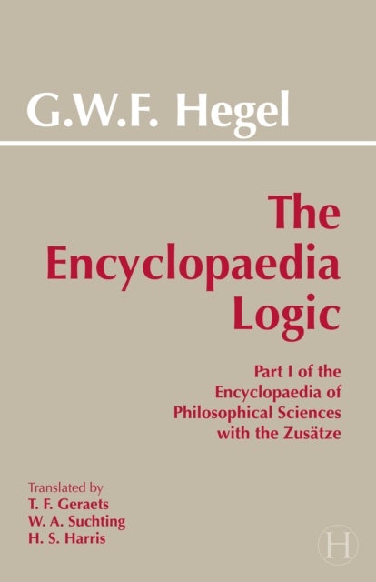 Encyclopaedia Logic - Part I of the Encyclopaedia of the Philosophical Sciences with the Zustze