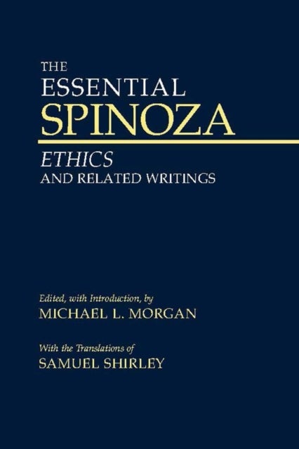 Essential Spinoza - Ethics and Related Writings
